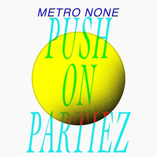 METRONONE - PUSH ON PARTIEZ