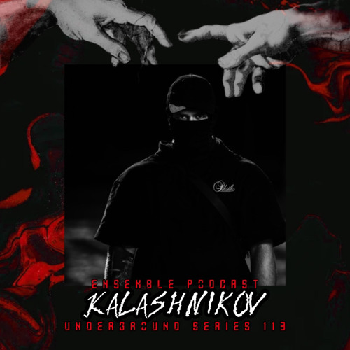 KALASHNIKÓV | ENSEMBLE PODCAST - UNDERGROUND SERIES 113