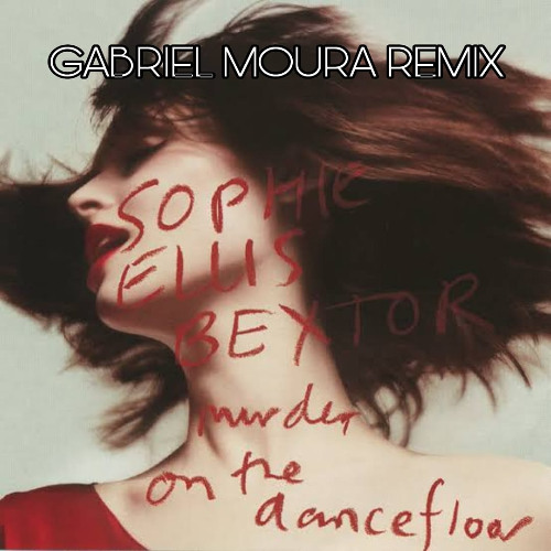 Sophie Ellis-Bextor - Murder On The Dancefloor (GABRIEL MOURA REMIX) FREE DOWNLOAD!!!