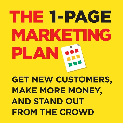 The 1-Page Marketing Plan: Get New Customers, Make More Money, And Stand Out From The Crowd (Lea