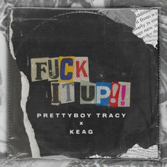 Fuck It up - Keag X PrettyBoyTracy (Prod. Josh Rey)