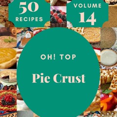 $PDF$/READ Oh! Top 50 Pie Crust Recipes Volume 14: An One-of-a-kind Pie Crust Co