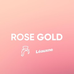 Syrexio & Léauxne - Rose Gold