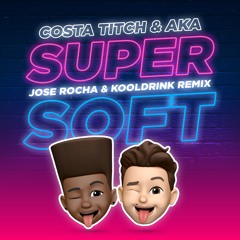SUPER SOFT [Jose Rocha & Kooldrink Remix]