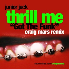 Junior Jack - Thrill Me "Got The Funk" (Craig Mars Remix) [FREE DOWNLOAD]