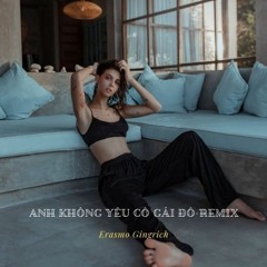 Anh Không Yêu Cô Gái Đó - Remix