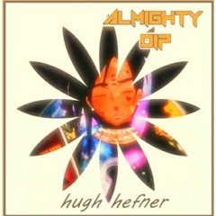 Almighty dip( prod. by daysix) -Hugh Hefner
