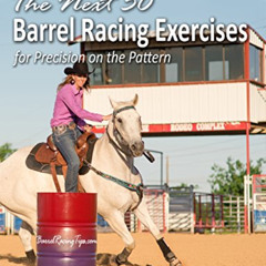ACCESS KINDLE 💜 The Next 50 Barrel Racing Exercises for Precision on the Pattern (Ba