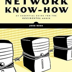 ~Pdf~(Download) Network Know-How: An Essential Guide for the Accidental Admin -  John Ross (Author)