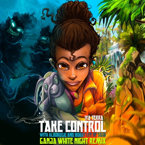 Iya Terra - Take Control (with Alborosie and Bobby Lee of SOJA) (Ganja White Night Remix)