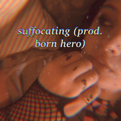 suffocating (prod. born hero)