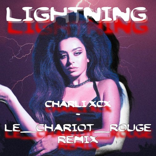 Stream Lightning Charli XCX (Le Chariot Rouge REMIX) by Le Chariot