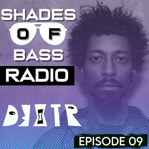 Shades of Bass Radio: EP 09 - D3XTR