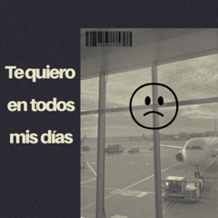 Te quiero en todos mis dias