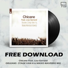 FREE DOWNLOAD: Chicane Feat. Lisa Gerrard - Orleans (Stage Van H & Nikko Mavridis Mix)