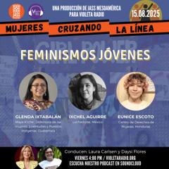 Mujeres Cruzando la Línea_prog 162_Feminismos Jóvenes_15082025