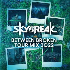 Skybreak Between Broken Tour Mix 2022