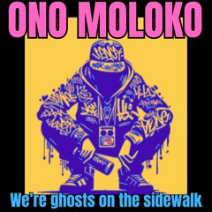We're ghosts on the sidewalk