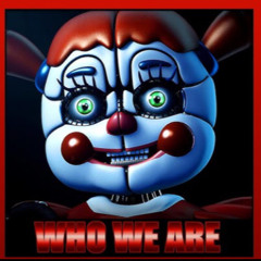 Fnaf Sister Location song "Who We Are" by NightCove_TheFox