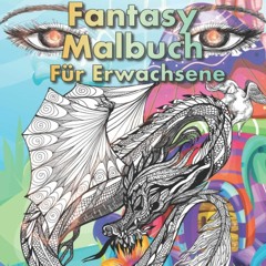 PDF_  Fantasy Malbuch f?r Erwachsene: Psychedelische Fantastische Motive. Tauche ein in di