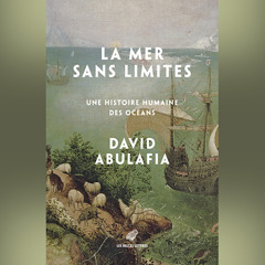 David Abulafia - La mer sans limites. Une histoire humaine des océans