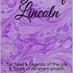 [View] [PDF EBOOK EPUB KINDLE] Legends of Lincoln: Tall Tales & Legends of The Life &