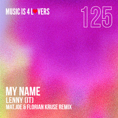 Premiere: LENny (IT) - My Name (Mat.Joe & Florian Kruse) [Music is 4 Lovers]