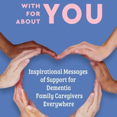 [Read] Online Dementia Caregiver: With You. For You. About You.: Inspirational Messages of Supp