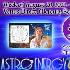 AUGUST 20, 2023  Weekly Astrology & Venus Direct, Mercury & Jupiter Rx