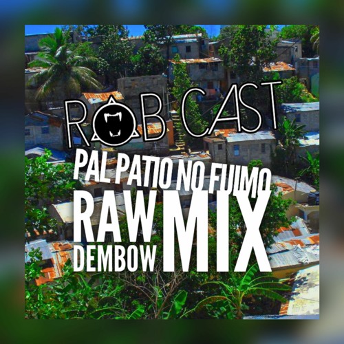 Pal Patio No Fuimo - Raw Dembow Mix