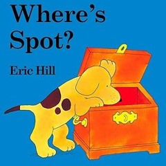 ~Read~[PDF] Where's Spot? - Eric Hill (Author, Illustrator)