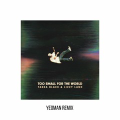 Taska Black & Lizzy Land - Too Small For The World (YEOMAN Remix)