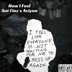 Ant Finz “How I Feel” Ft Aviyon