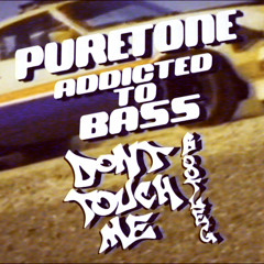 Puretone - Addicted to Bass (DONT TOUCH ME BOOTLEG) FREE DOWNLOAD