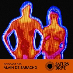 Saturn Drive Podcast 005 - Alain de Saracho