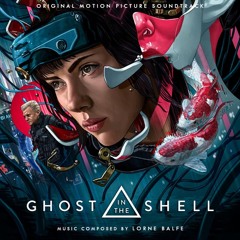 Ghost in the shell  Music composed by Lorne Balfe