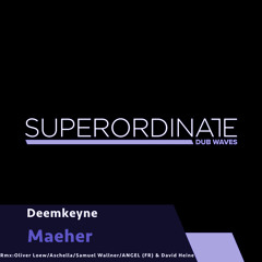 Deemkeyne - Maeher (Hate That Chord Mix) [Superordinate Dub Waves]