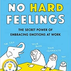 P.D.F. ⚡️ DOWNLOAD No Hard Feelings: The Secret Power of Embracing Emotions at Work Full Ebook
