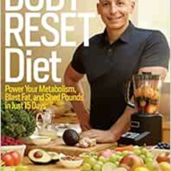 Access KINDLE 💚 The Body Reset Diet: Power Your Metabolism, Blast Fat, and Shed Poun