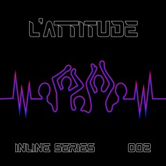 Inline Series 002 - L'Attitude