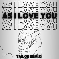 TAILOR - As I Love You (Remix)