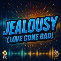 Jealousy (Love Gone Bad)