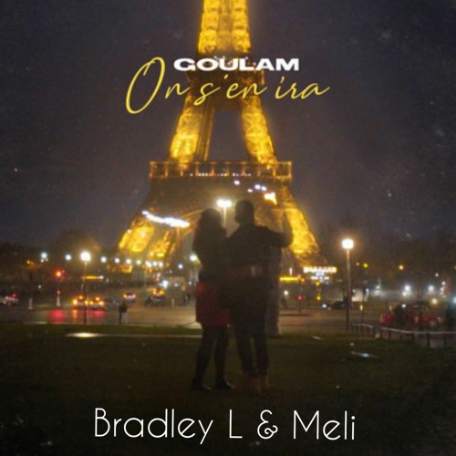 GOULAM - ON S'EN IRA (Bradley L x Meli)