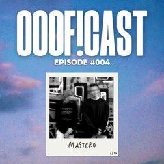 OOOF!CAST #004 - Mastero