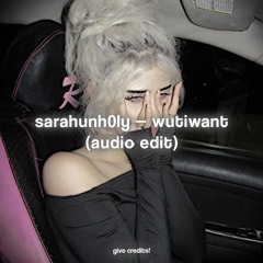 wutiwant || audio edit