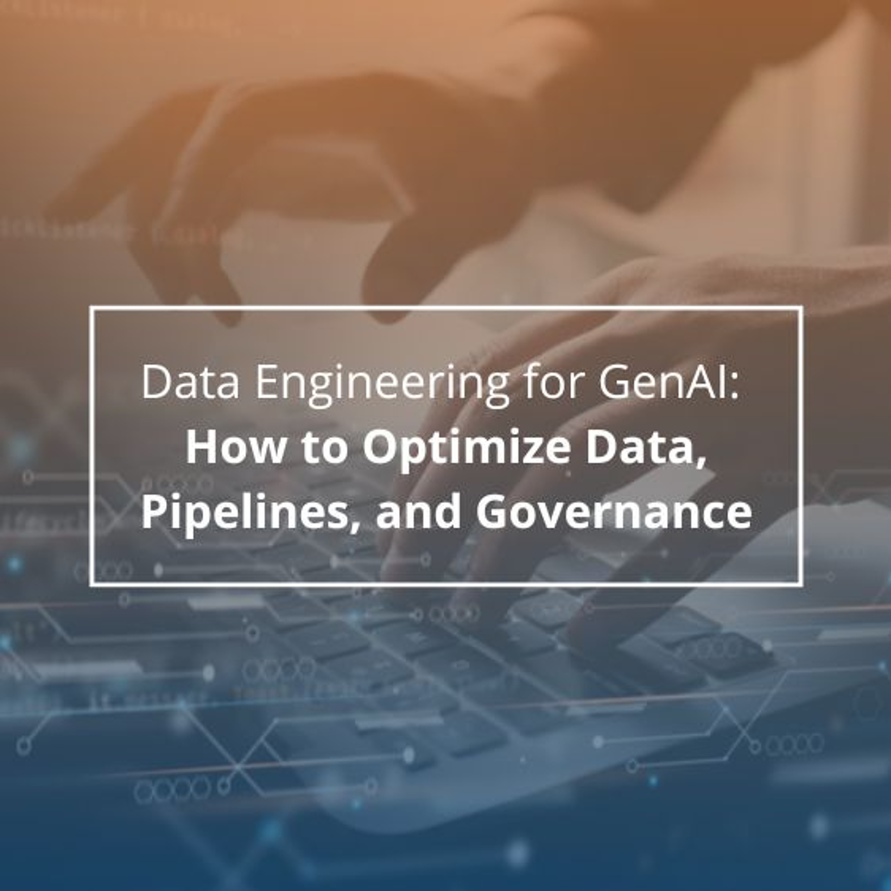 Data Engineering for GenAI: How to Optimize Data, Pipelines, and ...