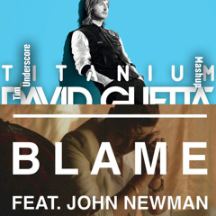 Titanium x Blame - David Guetta ft. Sia x Calvin Harris ft. John Newman (Tim Underscore Mashup)