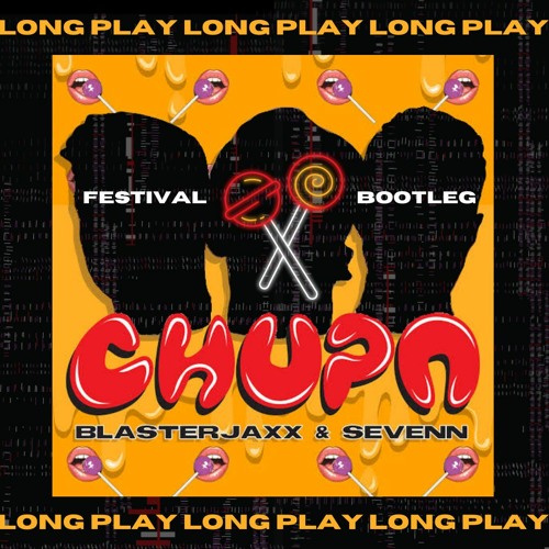 Blasterjaxx & Sevenn - Chupa (Long Play Festival Bootleg) *SUPPORT BY SEVENN*