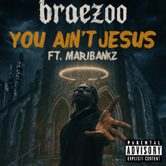 You ain’t Jesus(ft.MariBankz)
