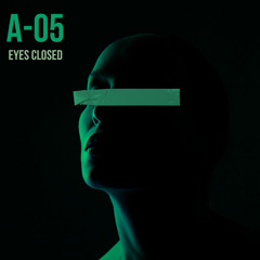 A-05: Eyes Closed (FREE DOWNLOAD)